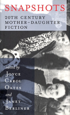 Snapshots: 20th Century Mother-Daughter Fiction by Oates, Joyce Carol