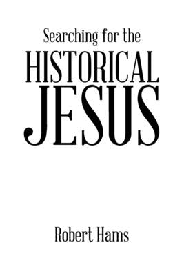 Searching for the Historical Jesus by Hams, Robert