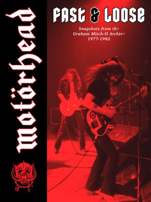 Motörhead: Fast & Loose by Mitchell, Graham