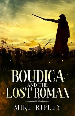 Boudica and the Lost Roman by Ripley, Mike