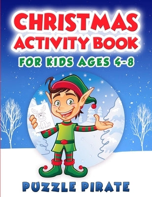 Christmas Activity Book for Kids Ages 4-8: Fun And Challenging Christmas Themed Activity Puzzles For The Holiday Season! Coloring, Word Search, Maze, by Pirate, Puzzle