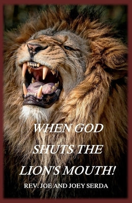 When God Shuts the Lion's Mouth: A Message of Deliverance to the Children of God by Serda, Joe &. Joey