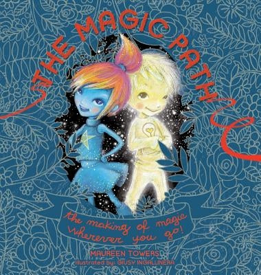 The Magic Path: The Making of Magic Wherever you Go! by Towers, Maureen