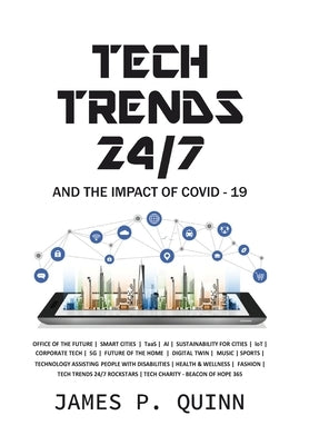 Tech Trends 24/7 and the Impact of Covid-19 by Quinn, James P.