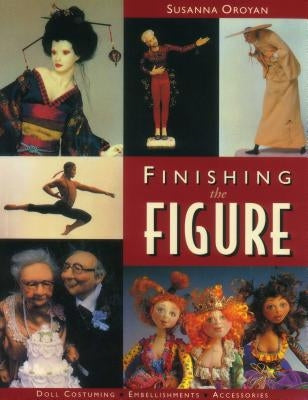 Finishing the Figure - Print on Demand Edition by Oroyan, Susanna