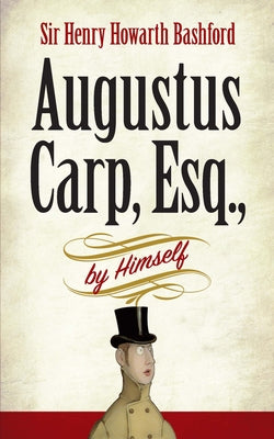 Augustus Carp, Esq., by Himself by Bashford, Henry Howarth