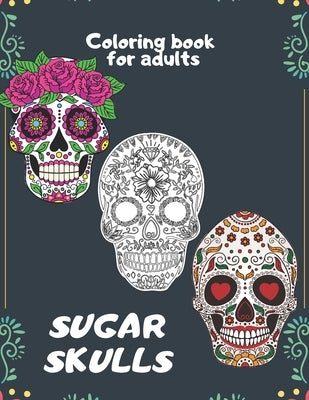 Sugar Skulls Coloring book for adults: An Adult Coloring Book With The Most Amazing and Sexy Tattoo Designs by Long, Perry