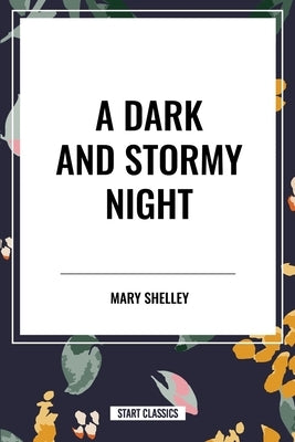 A Dark and Stormy Night by Shelley, Mary