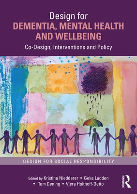 Design for Dementia, Mental Health and Wellbeing: Co-Design, Interventions and Policy by Niedderer, Kristina