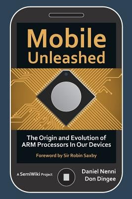 Mobile Unleashed: The Origin and Evolution of ARM Processors in Our Devices by Nenni, Daniel