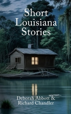 Short Louisiana Stories by Chandler, Richard