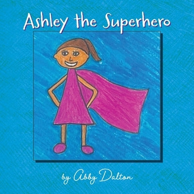 Ashley the Superhero by Dalton, Abby