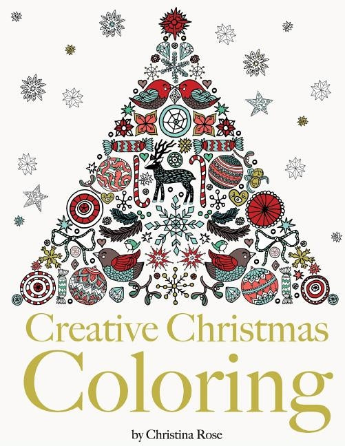 Creative Christmas Coloring: Classic Christmas themes and patterns for a peaceful and relaxing holiday season by Rose, Christina