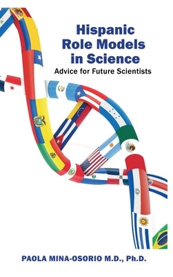 Hispanic Role Models in Science: Advice for future scientists by Mina-Osorio, Paola