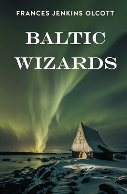 Baltic Wizards by Olcott, Frances Jenkins