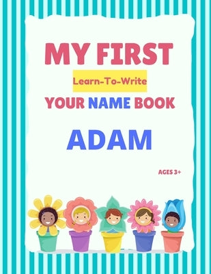 My First Learn-To-Write Your Name Book: Adam by Hellstrom, Alexa