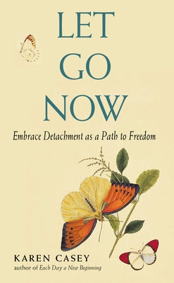 Let Go Now: Embrace Detachment as a Path to Freedom (Addiction Recovery and Al-Anon Self-Help Book) by Casey, Karen