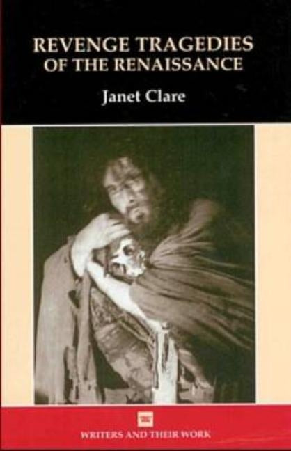 Revenge Tragedies of the Renaissance by Clare, Janet