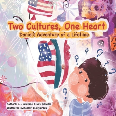 Two Cultures, One Heart: Daniel's Adventure of a Lifetime by Gomez Cavazos, Mariana