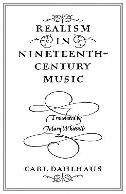 Realism in Nineteenth-Century Music by Dahlhaus, Carl