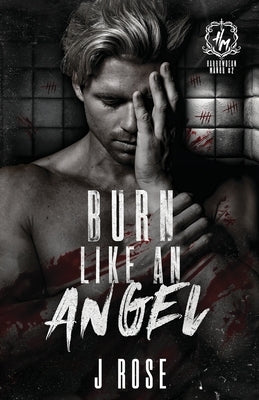 Burn Like An Angel by Rose, J.