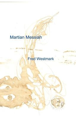 Martian Messiah: The Trilogy of Nirgal: Volume II by Westmark, Fred