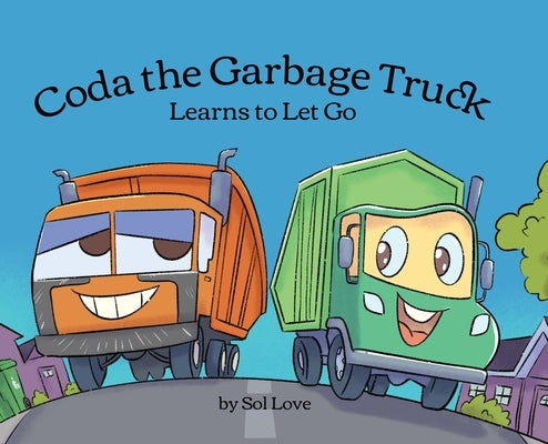 Coda the Garbage Truck: Learns to Let Go by Love, Sol