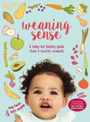 Weaning Sense: A Baby-Led Feeding Guide from 4 Months Onwards by Megaw, Kath