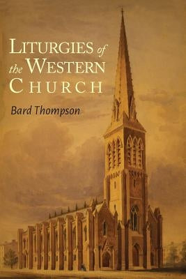 Liturgies of the Western Church by Thompson, Bard