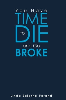 You Have Time to Die and Go Broke by Salerno-Forand, Linda