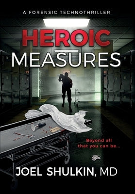 Heroic Measures: A forensic technothriller by Shulkin, Joel