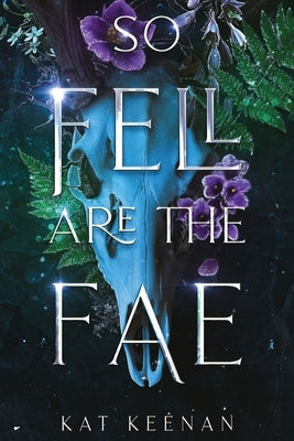 So Fell Are the Fae: A Romantic Fae Fantasy by Keenan, Kat