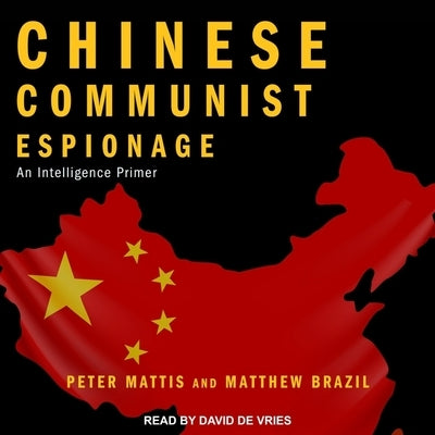 Chinese Communist Espionage: An Intelligence Primer by Mattis, Peter