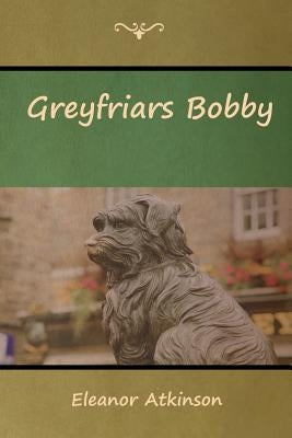 Greyfriars Bobby by Atkinson, Eleanor