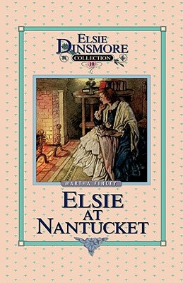 Elsie at Nantucket, Book 10 by Finley, Martha