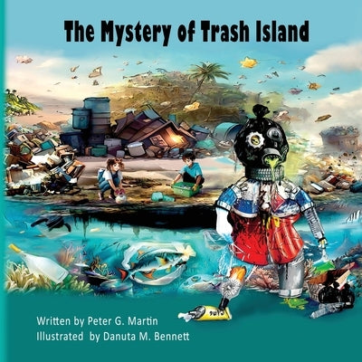 The Mystery of Trash Island by Martin, Peter G.