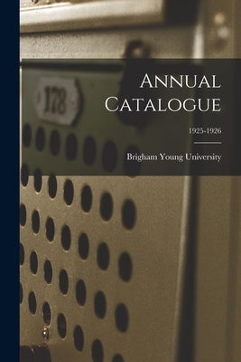 Annual Catalogue; 1925-1926 by Brigham Young University