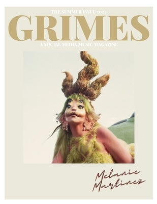 Grimes Magazine. The Summer Issue 2024: This issue features Melanie Martinez by Martinez, Mario Fernando