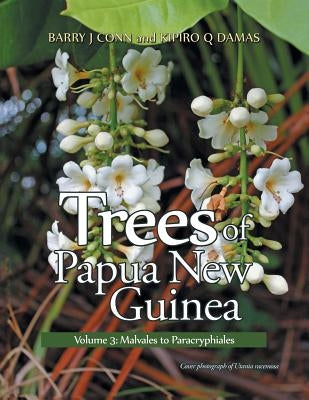 Trees of Papua New Guinea: Volume 3: Malvales to Paracryphiales by Conn, Barry