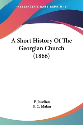 A Short History Of The Georgian Church (1866) by Joselian, P.