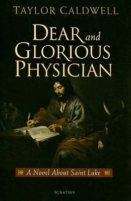 Dear and Glorious Physician: A Novel about Saint Luke by Caldwell, Taylor