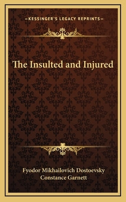 The Insulted and Injured by Dostoevsky, Fyodor Mikhailovich