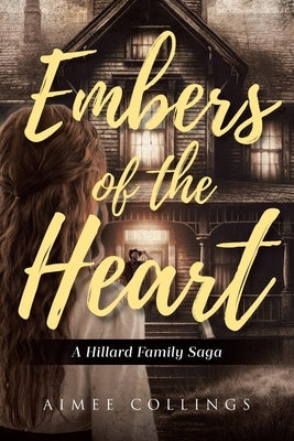 Embers of the Heart: A Hillard Family Saga by Collings, Aimee