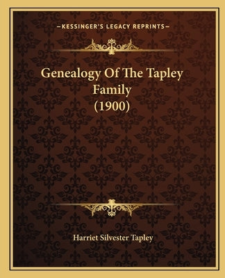 Genealogy Of The Tapley Family (1900) by Tapley, Harriet Silvester