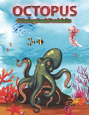 Octopus Coloring Book for Adults: An Adult Coloring Pages for Octopus Lovers by Stocker, Creative