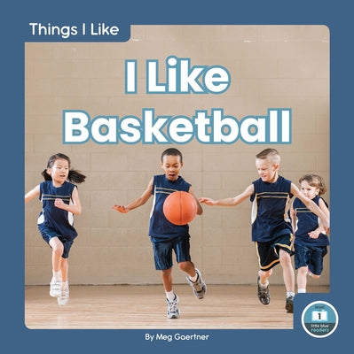 I Like Basketball by Gaertner, Meg