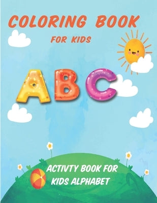 Coloring Book For Kids ABC: Activity Book For Kids Alphabet by Smith, John