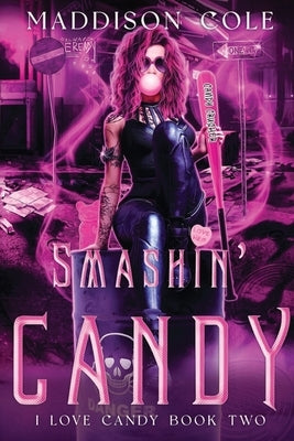 Smashin' Candy: Dark Comedy Why Choose MC Romance by Cole, Maddison