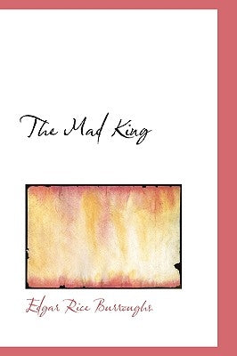 The Mad King by Burroughs, Edgar Rice