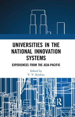 Universities in the National Innovation Systems: Experiences from the Asia-Pacific by Krishna, V. V.